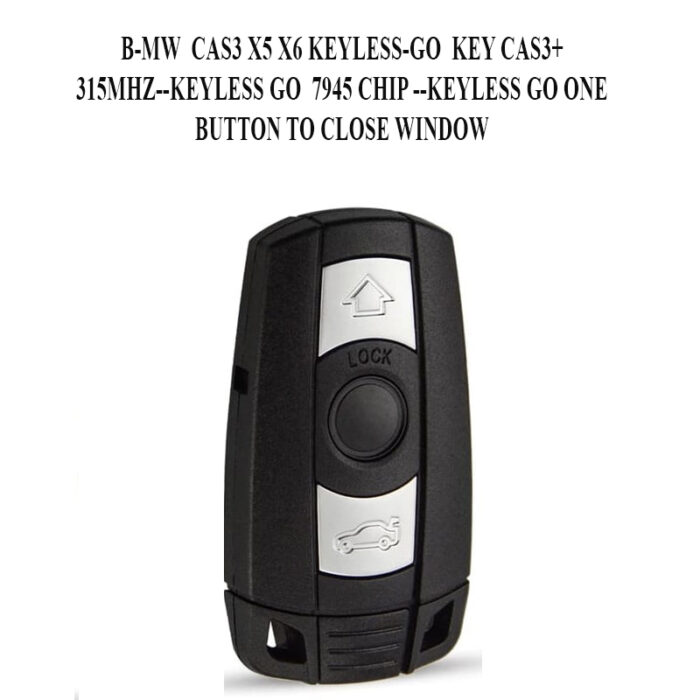 Télécommande à 3 boutons , B-MW  CAS3 X5 X6 KEYLESS-GO KEY CAS3+ 315MHZ–KEYLESS GO  PCF7945A – PCF7953A / ID46 CHIP –KEYLESS GO ONE BUTTON TO CLOSE WINDOW